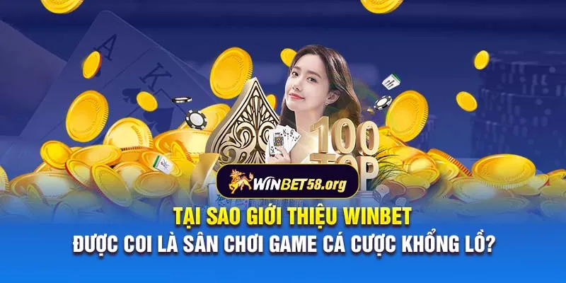 Tại sao giới thiệu Winbet được coi là sân chơi game cá cược khổng lồ?