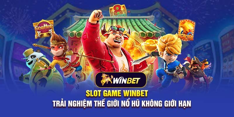 Slot game Winbet: Trải nghiệm thế giới nổ hũ không giới hạn