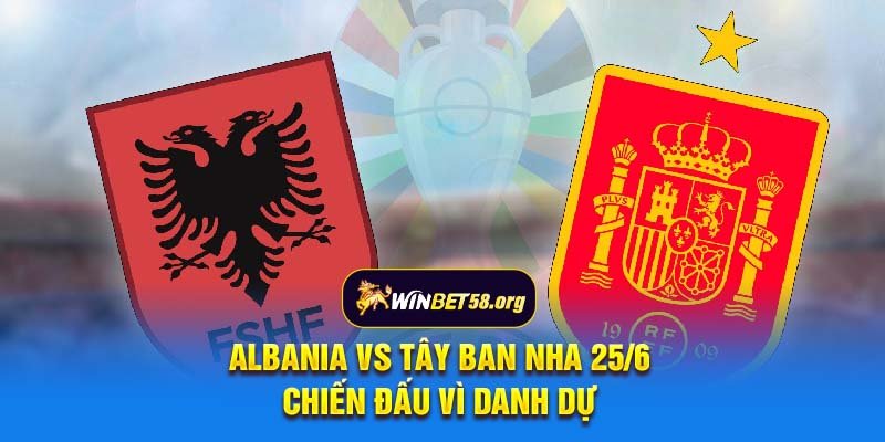 Albania vs Tây Ban Nha 25/6