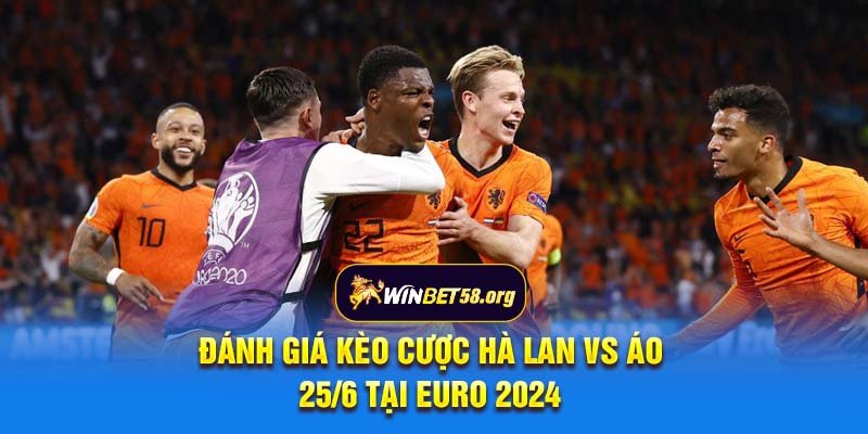 Đánh giá kèo cược Hà Lan vs Áo 25/6 tại Euro 2024