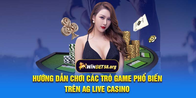 Hướng dẫn chơi các trò game phổ biến trên AG Live Casino